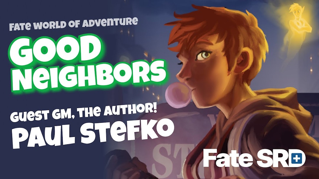 Good Neighbors Fate World of Adventure, Run by the Author Paul Stefko - Learn to Play Fate RPG