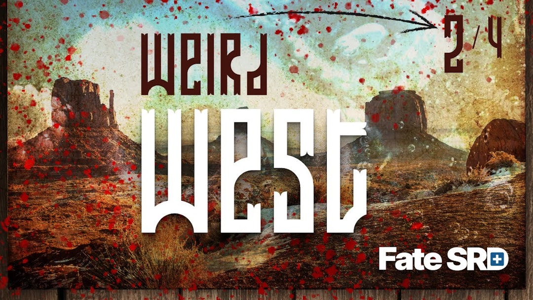 Weird West Ep2 — Learn to Play the Fate RPG